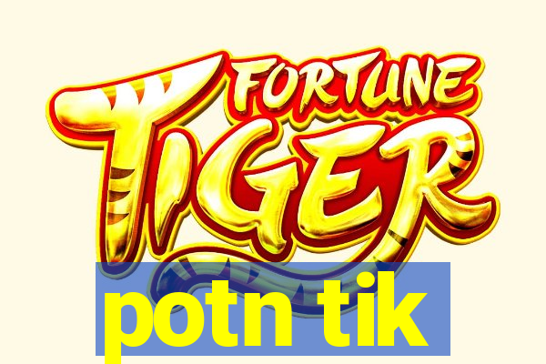 potn tik